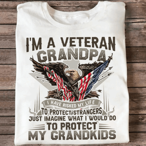 I Am A Veteran Grandpa I Have Risked My Life, American Soldier Shirt