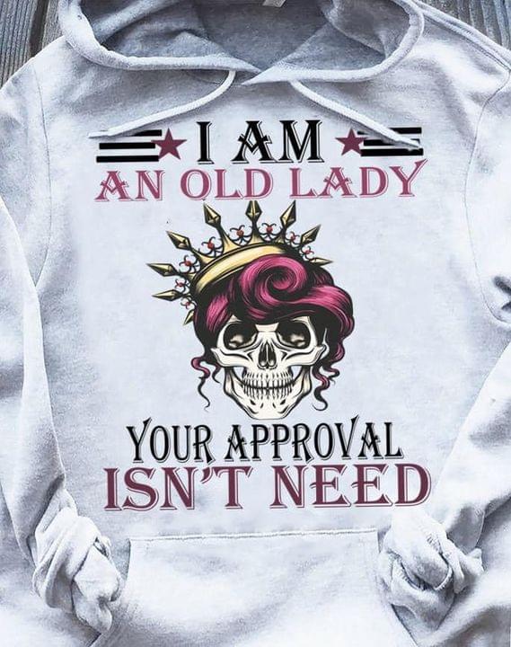 I Am An Old Lady Your Approval Isn't Need Skeleton Queen Shirt I Am An Old Lady Your Approval Isn't Need Skeleton Queen Shirt