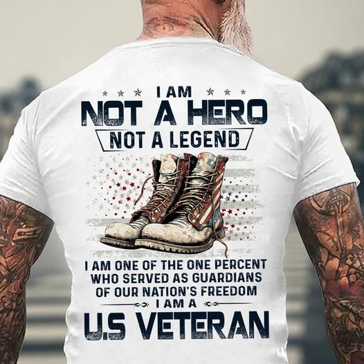 I Am Not A Hero Not A Legend, United States Veteran Shirt I Am Not A Hero Not A Legend, United States Veteran Shirt