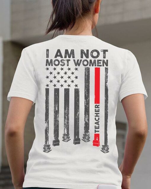 I Am Not Most Women American Job Love Teacher Shirt (Back Side)
