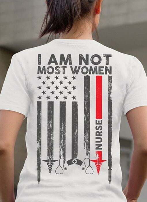 I Am Not Most Women Nurse Shirt