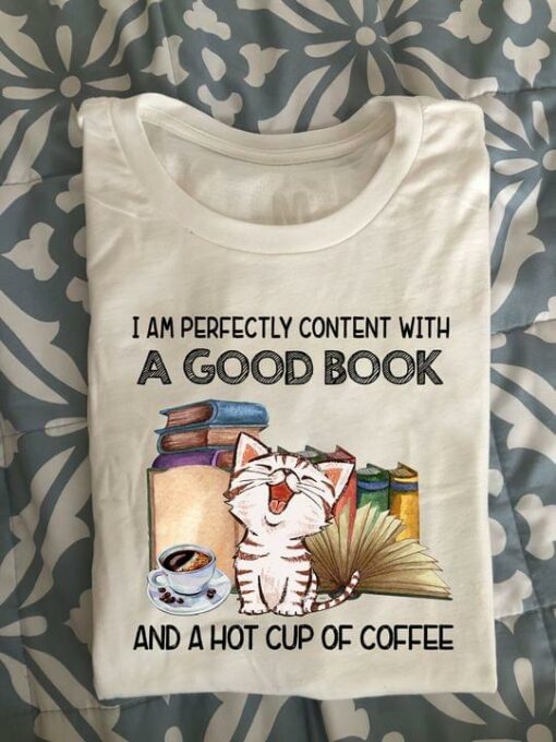I Am Perfectly Content With A Good Book And A Hot Cup Of Coffee Happy Cat Shirt
