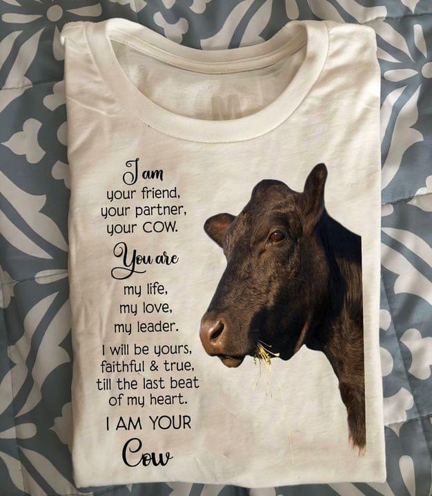 I Am Your Friend Your Partner Your Cow You Are My Life My Love My Leader I Will Be Your Faithful And True Till The Last Beat Of My Heart I Am Your Cow Shirt I Am Your Friend Your Partner Your Cow You Are My Life My Love My Leader I Will Be Your Faithful And True Till The Last Beat Of My Heart I Am Your Cow Shirt