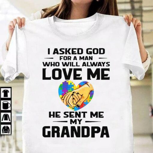 I Asked God For A Man Who Will Love Me He Sent Me My Grandpa Family Autism Shirt