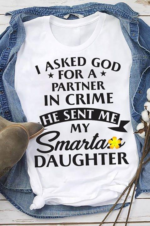 I Asked God For A Partner In Crime He Sent Me Shirt I Asked God For A Partner In Crime He Sent Me Shirt