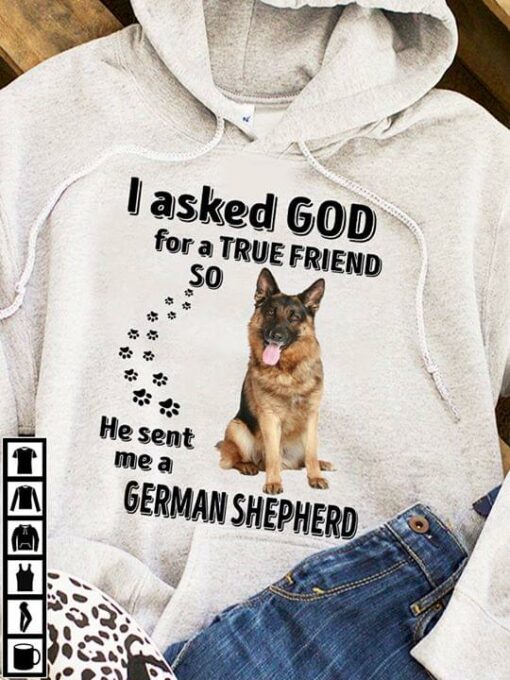 I Asked God For A True Friend So He Sent Me A German Shepherd Hoodie